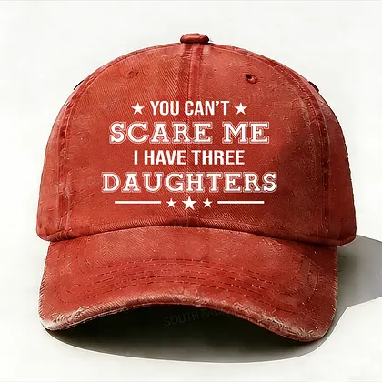 You Can't Scare Me I Have Three Daughters Hat