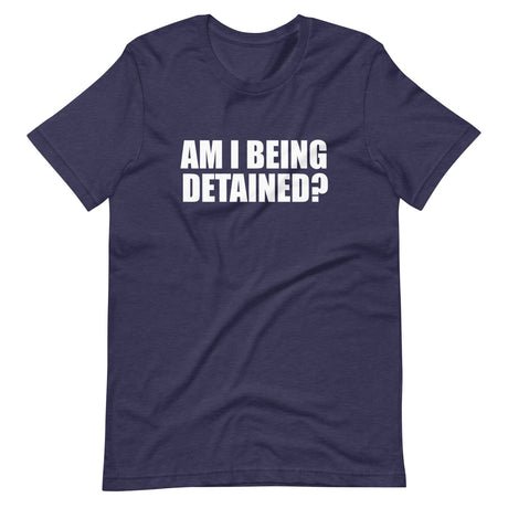 am i being detained shirt 347259