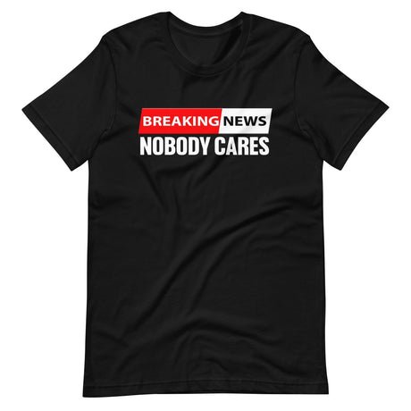 breaking news nobody cares shirt 411122