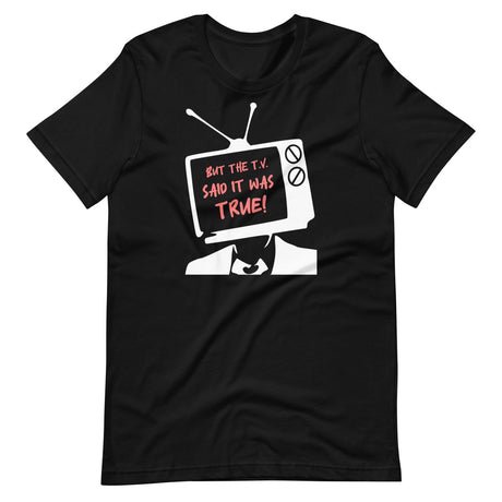 but the tv said it was true shirt 380211