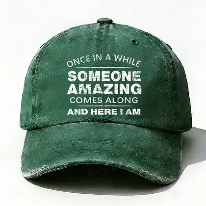 Once In A While Someone Amazing Comes Along And Here I Am Hat