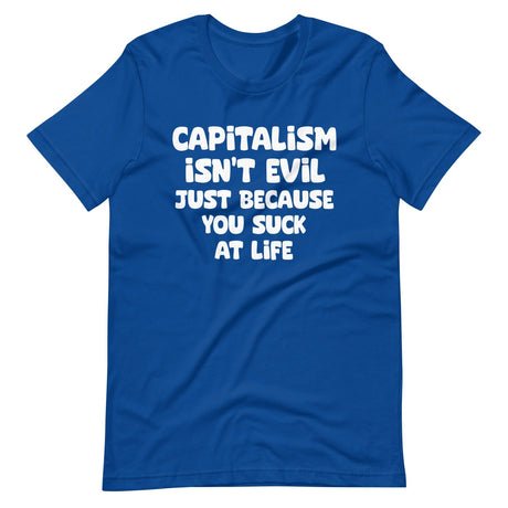 capitalism isnt evil just because you suck shirt 404174