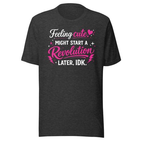 feeling cute might start a revolution shirt 9184170