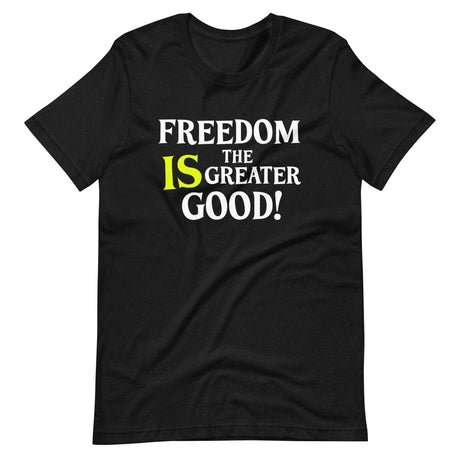 freedom is the greater good shirt 688505