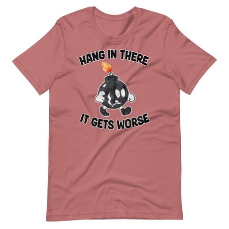 hang in there it gets worse shirt 480995