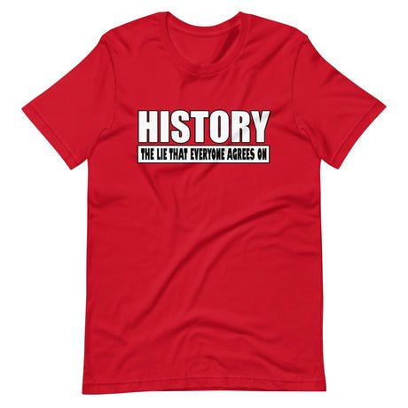 history the lie that everyone agrees on shirt 360599