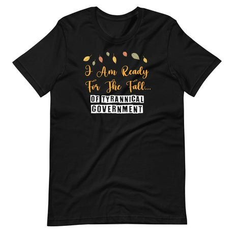i am ready for the fall of tyrannical government shirt 166384