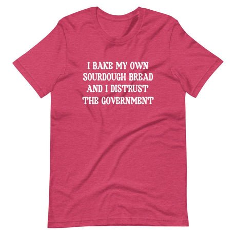 i bake my own sourdough bread and i distrust the government shirt 545434
