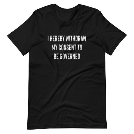 i hereby withdraw my consent to be governed shirt 746614