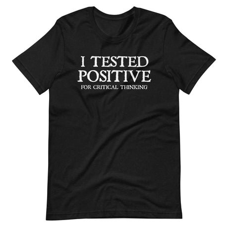 i tested positive for critical thinking shirt 124257