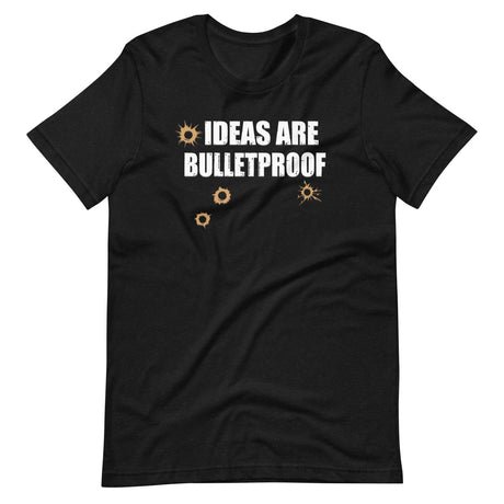 ideas are bulletproof shirt 524485
