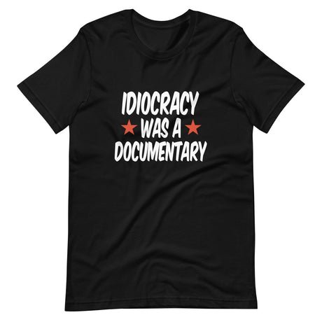 idiocracy was a documentary shirt 175791