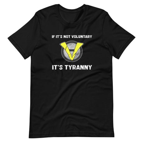 if its not voluntary its tyranny shirt 300174