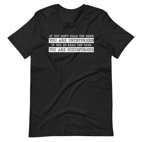 if you read the news you are misinformed shirt 964939