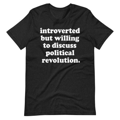 introverted but willing to discuss political revolution shirt 765251