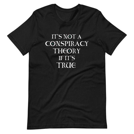 its not a conspiracy theory if its true shirt 698235
