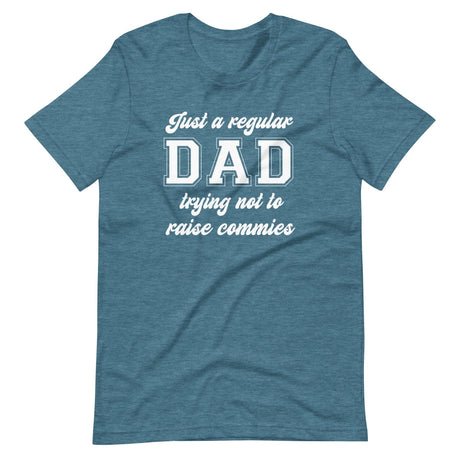 just a regular dad trying not to raise commies shirt 513050