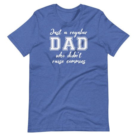 just a regular dad who didnt raise commies shirt 543076