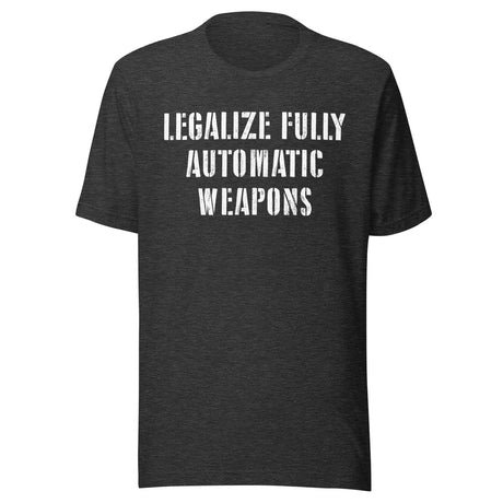 legalize fully automatic weapons shirt 3162821