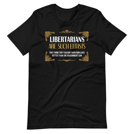 libertarians are such elitists shirt 300304