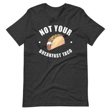 not your breakfast taco shirt 226917