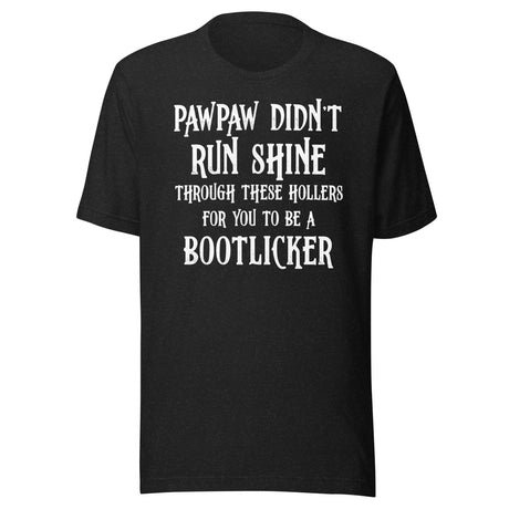 pawpaw didnt run shine for you to be a bootlicker shirt 7876145