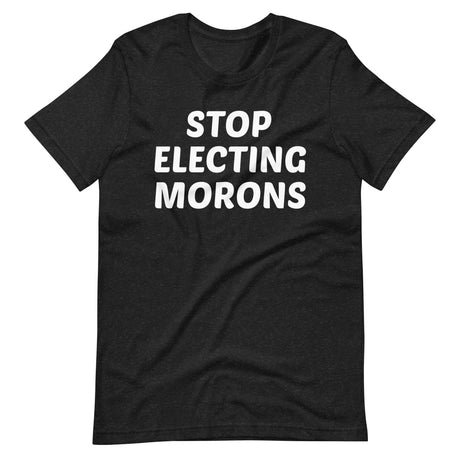 stop electing morons shirt 681512