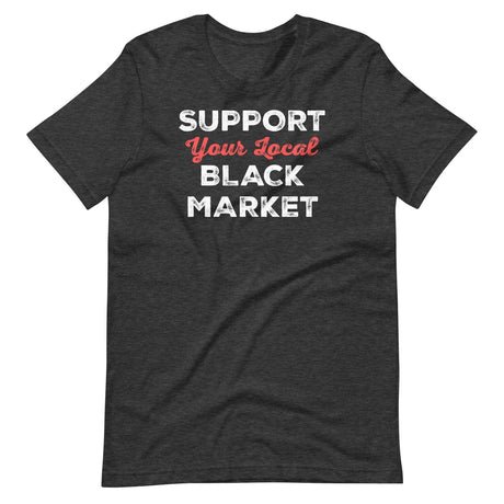 support your local black market shirt 981729