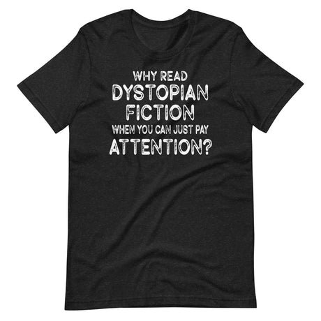 why read dystopian fiction just pay attention shirt 222073