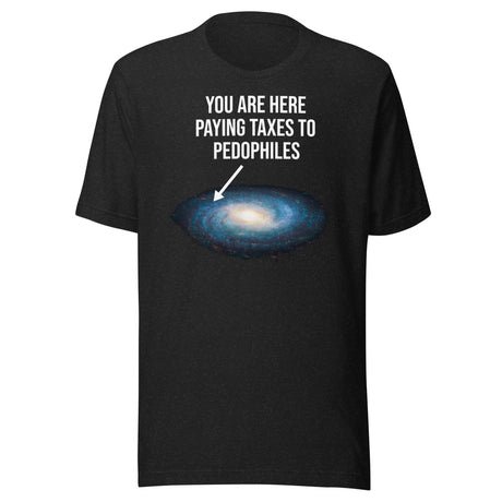 you are here paying taxes to pedophiles shirt 4505404