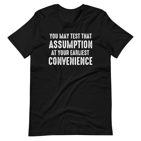 you may test that assumption at your earliest convenience shirt 415289