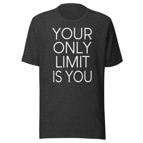 your only limit is you shirt 2123814