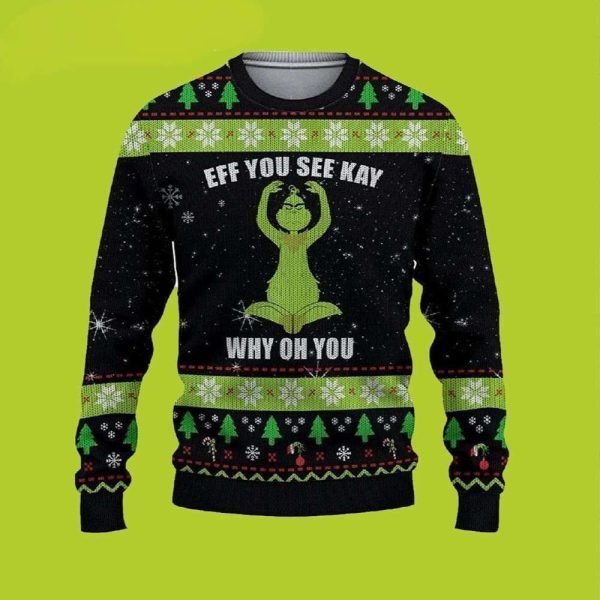 Eff You See Kay Why Oh You Grinch Funny Xmas Sweaters Grinch Ugly Sweater 1 600x600 1